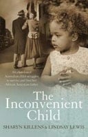 The Inconvenient Child An Abandoned Australian Child Struggles to Survive and Find Her African American Father
