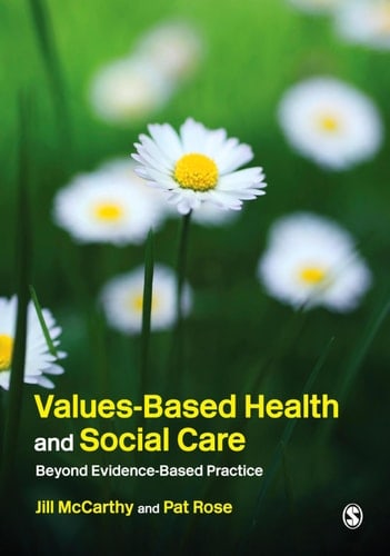 Values-Based Health &amp; Social Care Beyond Evidence-Based Practice