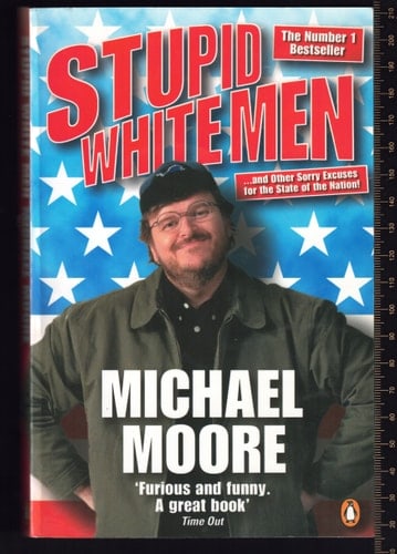 Stupid White Men: ...and Other Sorry Excuses for the State of the Nation
