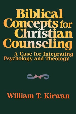 Biblical concepts for Christian counseling: a case for integrating psychology and theology