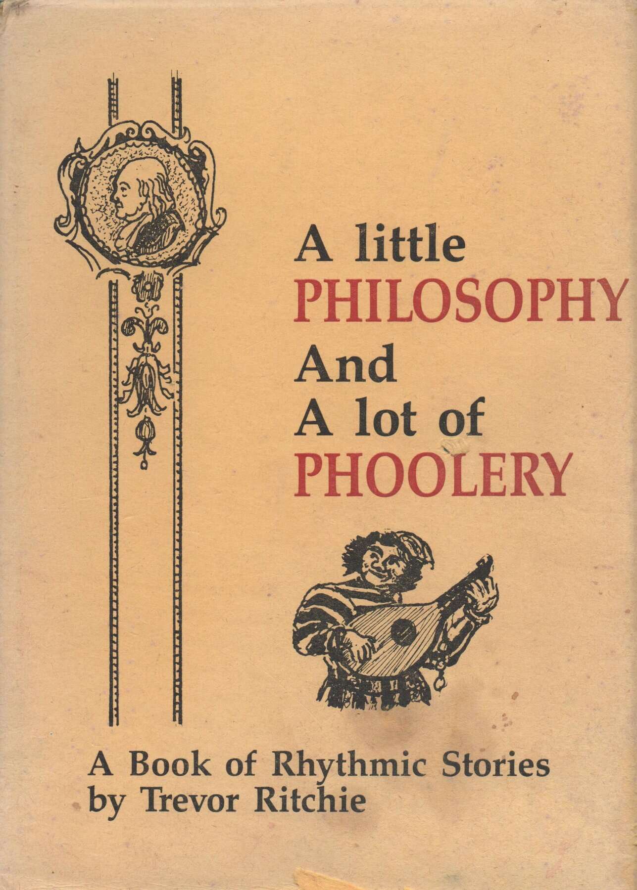 A Little Philosophy And A Lot Of Phoolery. A Book Of Rhythmic Stories.