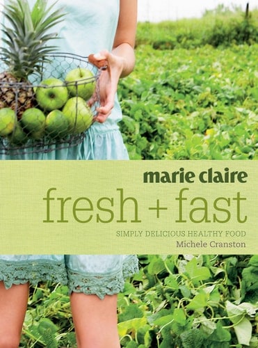 Marie Claire Fresh + Fast: Simply Delicious Healthy Food