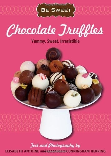 Be Sweet: Chocolate Truffles Yummy, Sweet, Irresistible