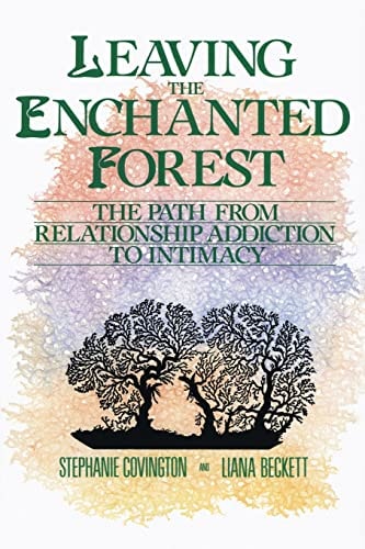 Leaving the Enchanted Forest The Path from Relationship Addiction to Intimacy