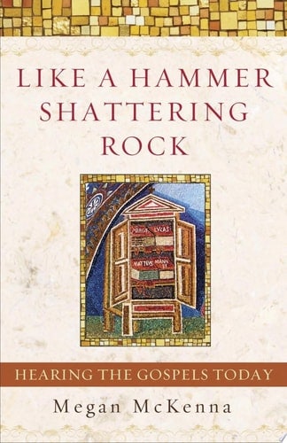 Like a Hammer Shattering Rock Hearing the Gospels Today
