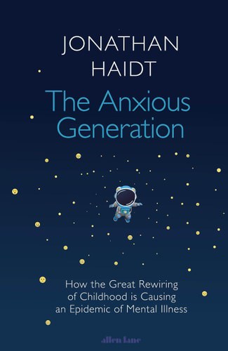 The Anxious Generation How the Great Rewiring of Childhood is Causing an Epidemic of Mental Illness
