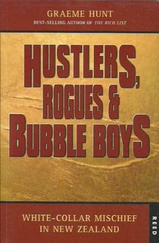 Hustlers, Rogues &amp; Bubble Boys White-collar Mischief in New Zealand