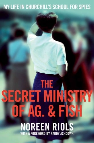 The Secret Ministry of Ag. &amp; Fish My Life in Churchill's School for Spies