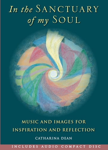 In the Sanctuary of My Soul Music and Images for Inspiration and Reflection