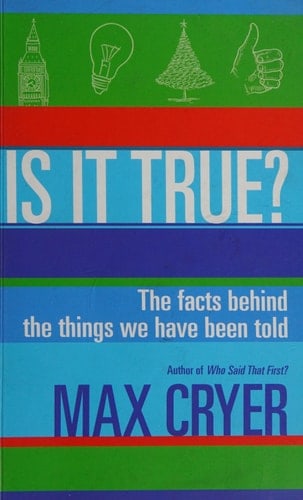 Is It True? The facts behind the things we have been told