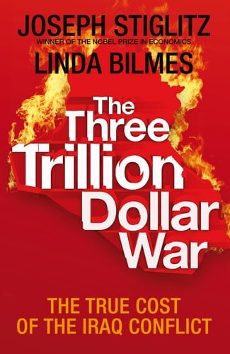The Three Trillion Dollar War The True Cost of the Iraq Conflict