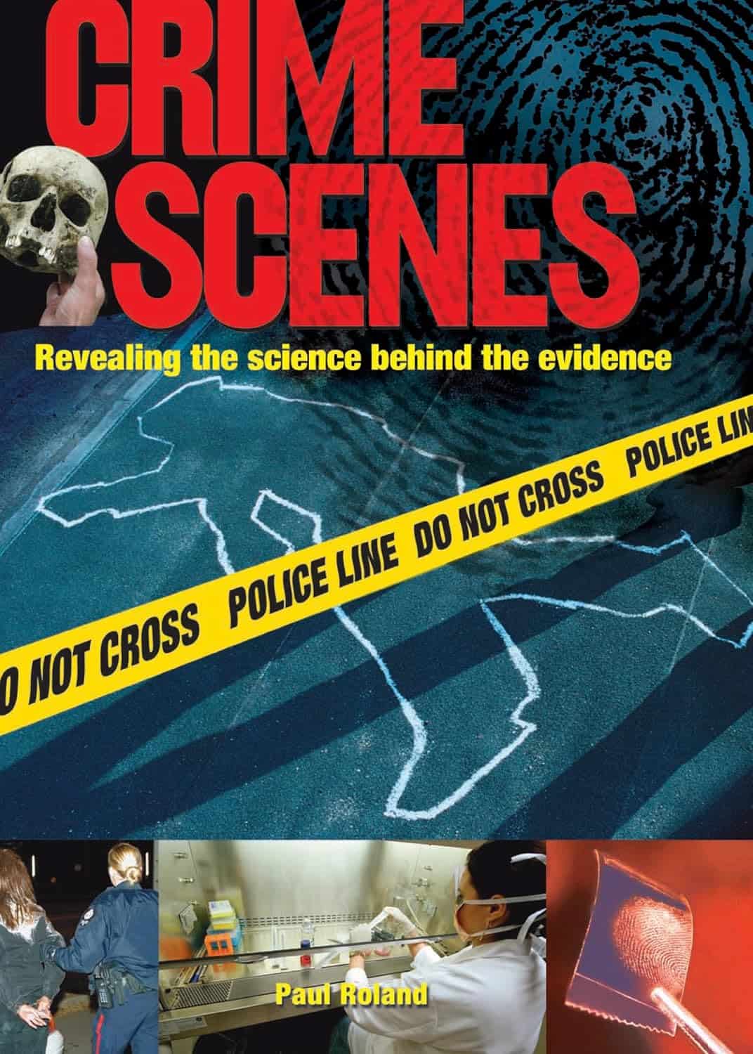 Crime Scenes Revealing the Science Behind the Evidence