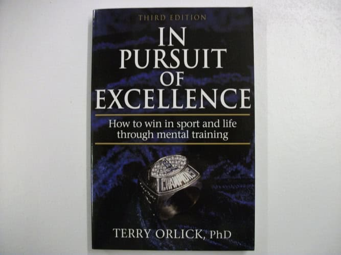 In Pursuit of Excellence How to Win in Sport and Life Through Mental Training