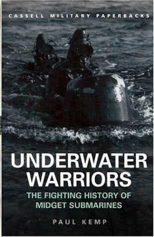 Underwater Warriors The Fighting History of Midget Submarines
