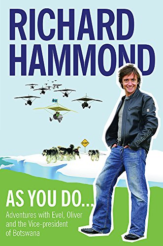 Richard Hammond, As You Do . . .: Adventures with Evel, Oliver, and the Vice-President of Botswana