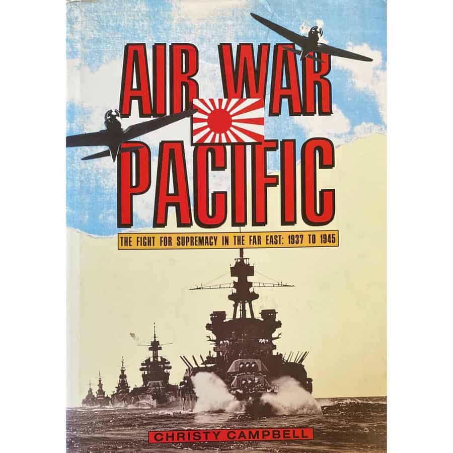 Air War Pacific  The Fight for Supremacy In The Far East:  1937 to 1945