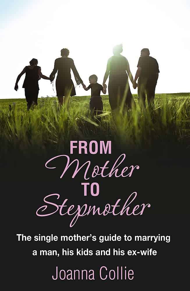 From Mother to Stepmother: The Single Mother's Guide to Marrying a Man, His Kids and His Ex-Wife