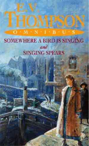E. V. Thompson Omnibus : "Somewhere a Bird Is Singing", "Singing Spears"