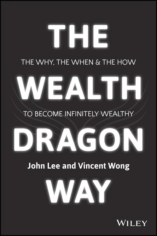 Wealth Dragon Way: The Why, the When and the How to Become Infinitely Wealthy