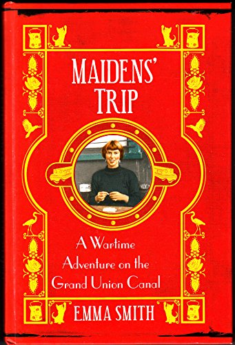Maidens' Trip A Wartime Adventure on the Grand Union Canal
