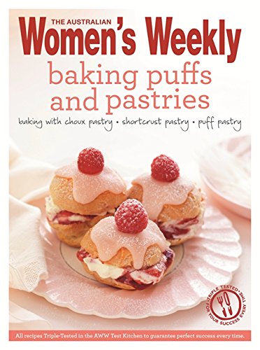 Baking Puffs &amp; Pastries: Triple-Tested Recipes for Continental Treats - from Shortcrust to Rough Pastry, and Choux to Puff. Including Eclairs, ... ... Australian Women's Weekly (2013) Paperback