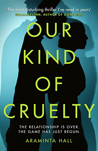 Our Kind Of Cruelty: The Most Addictive Psychological Thriller Of 2018, Tipped By Gillian Flynn And Lisa Jewell