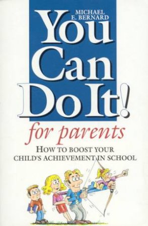 You Can Do It! for Parents How to Boost Your Child's Achievement in School
