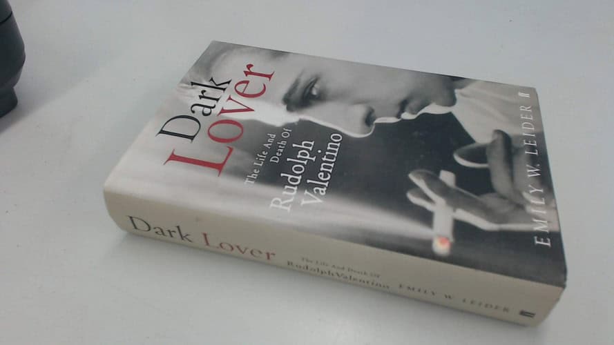 Dark Lover The Life and Death of Rudolph Valentino