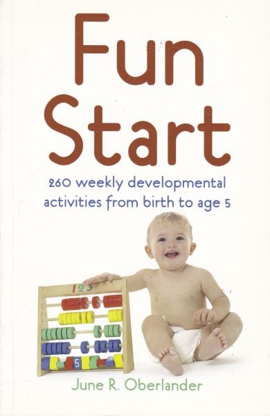Fun Start 260 Weekly Developmental Activities from Birth to Age 5