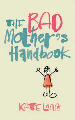 The Bad Mother's Handbook