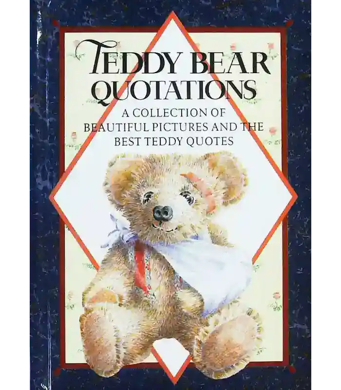 Teddy Bear Quotations: A Collection of Beautiful Pictures and the Best Teddy Quotes