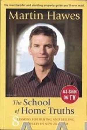 The School of Home Truths - 8 Lessons for Buying And Selling Property in New Zealand