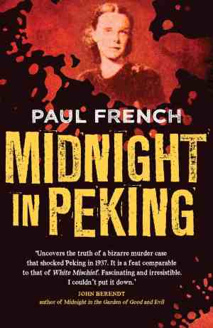 Midnight in Peking: How the Murder of a Young Englishwoman Haunted the Last Days of Old China