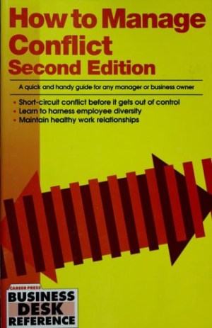 How to Manage Conflict: A Quick and Handy Guide for Any Manager or Business Owner (Business Desk Reference)