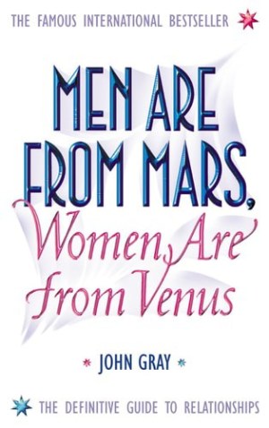 Men are from Mars, Women are from Venus A Practical Guide for Improving Communication and Getting what You Want in Your Relationships