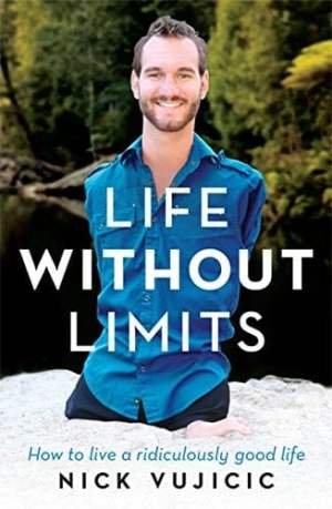 Life Without Limits How to Live a Ridiculously Good Life