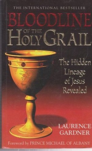 Bloodline of the Holy Grail The Hidden Lineage of Jesus Revealed